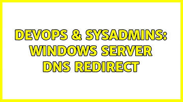 DevOps & SysAdmins: Windows Server DNS Redirect (2 Solutions!!)