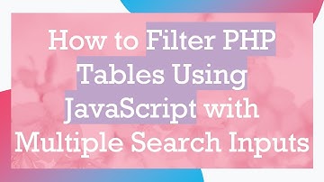 How to Filter PHP Tables Using JavaScript with Multiple Search Inputs