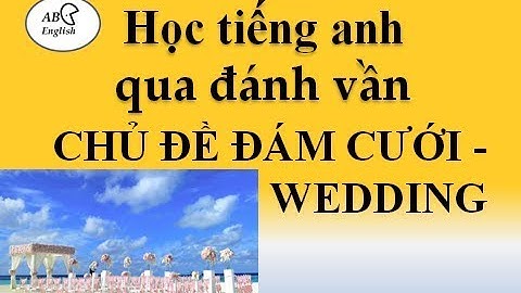 Ghi nhớ từ vựng tiếng anh nhanh/ Chủ đề ĐÁM CƯỚI - Wedding