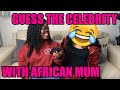 GUESS THE CELEBRITY CHALLENGE WITH MY AFRICAN MUM (GOES WRONG)