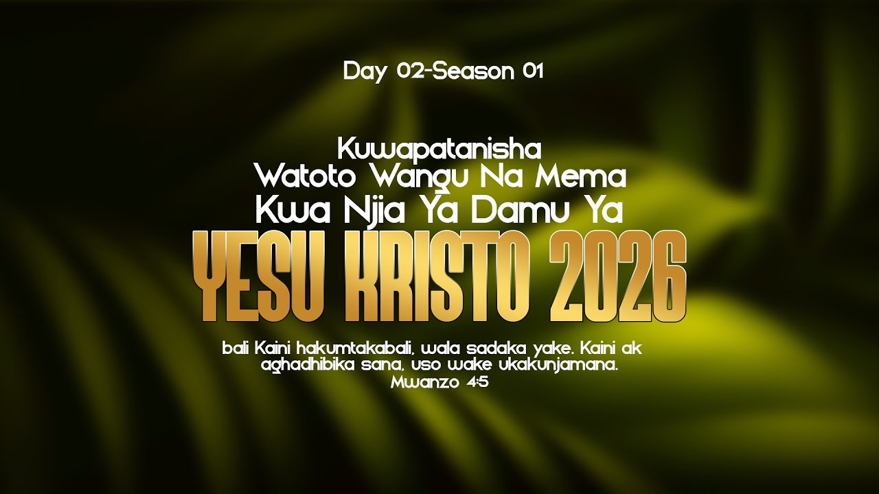 DAY 02 | USIKU WA MAOMBI | KUWAPATANISHA WATOTO WANGU NA MEMA KWA  NJIA YA DAMU YA YESU KRISTO 2026