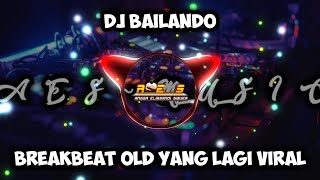 DJ BAILANDO BREAKBEAT OLD FULL BASS VIRAL YANG KALIAN CARI