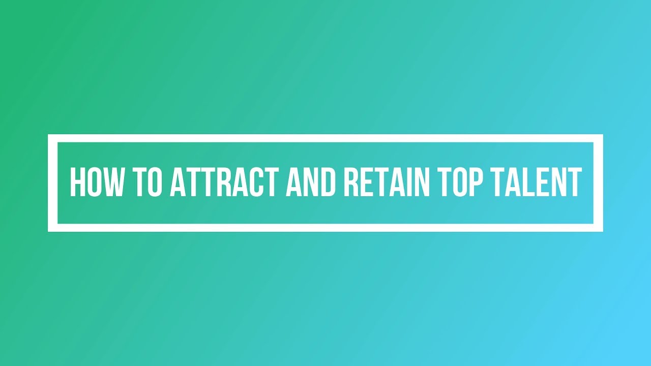How to Attract and Retain Top Talent - YouTube