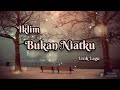 Bukan Niatku - Iklim (Lirik Lagu)