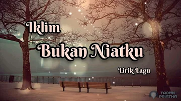 Bukan Niatku - Iklim (Lirik Lagu)