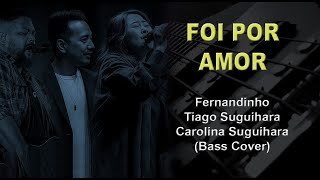 FOI POR AMOR - Fernandinho, Tiago Suguihara e Carolina Suguihara - Bass Cover - Tablatura