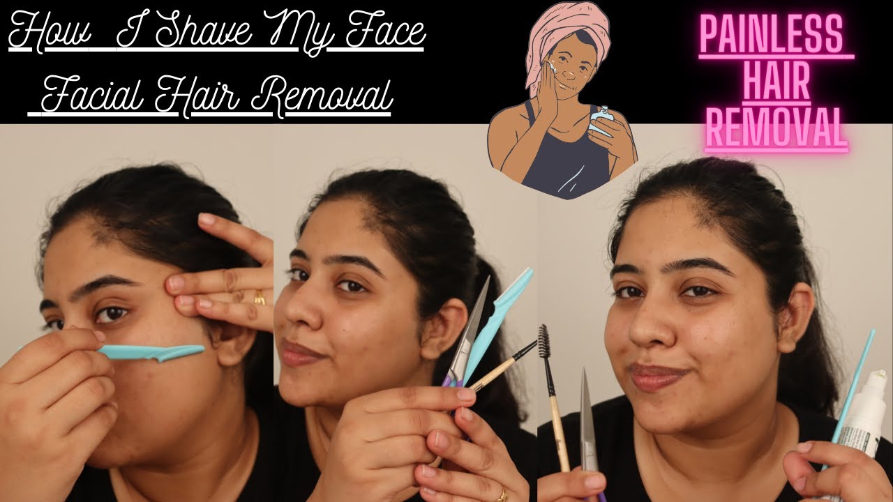 Facial Hair Removal Painless face Hair Removal How I Shave My Face