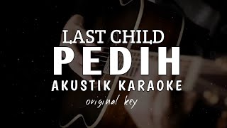 Pedih - Last Child ( Akustik Karaoke )