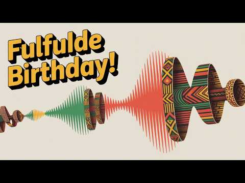 Happy Birthday Song Fulfulde – Personalized African Birthday Tune