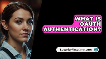 What Is OAuth Authentication? - SecurityFirstCorp.com