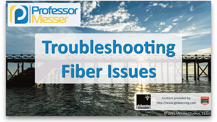 Troubleshooting Fiber Issues - CompTIA Network+ N10-006 - 4.5