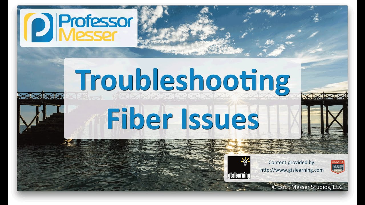 Troubleshooting Fiber Issues - CompTIA Network+ N10-006 - 4.5