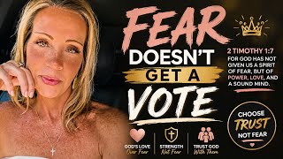 Fear Doesn't Get a Vote