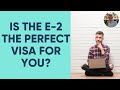 Is the E-2 the perfect visa for you?