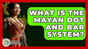 What Is The Mayan Dot And Bar System? - History Of Latin Cultures