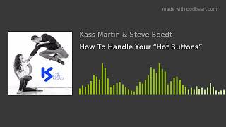 How To Handle Your “Hot Buttons”
