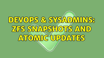 DevOps & SysAdmins: ZFS snapshots and atomic updates (2 Solutions!!)