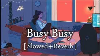 Busy Busy ( Slowed And Reverb ) Lofi Song | Neha Pandey | BKR_EDITOR