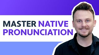 How to REALLY Master Native Pronunciation