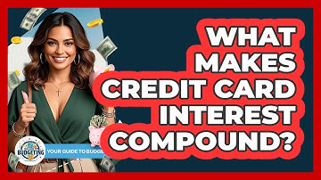 What Makes Credit Card Interest Compound?