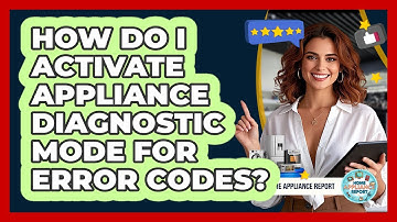How Do I Activate Appliance Diagnostic Mode For Error Codes? - Home Appliance Report