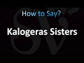 How to Pronounce Kalogeras Sisters (Correctly!)