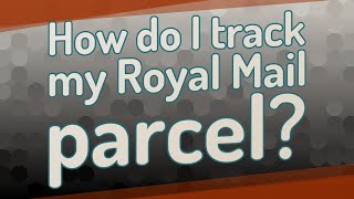 How do I track my Royal Mail parcel?