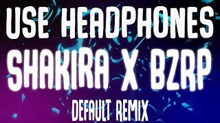 Shakira x BZRP - Music Sessions #53 (Default Remix) (8D Audio)