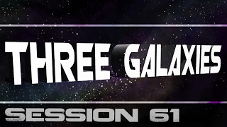 Three Galaxies session 61