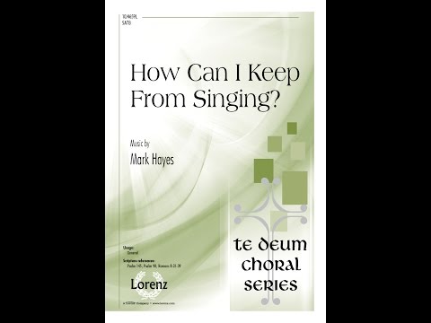 How Can I Keep From Singing? (SATB) - Mark Hayes