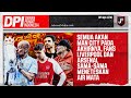 🔴MAN CITY JUARA PREMIER LEAGUE, ARSENAL KENA PHP LAGI, LIVERPOOL DITINGGAL KLOPP - DPI - EPS 1238