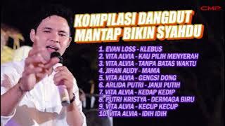 KOMPILASI DANGDUT MANTAP BIKIN SYAHDU - EVAN LOSS, VITA ALVIA, Jihan Audy