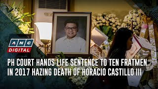 PH court hands life sentence to ten fratmen in 2017 hazing death of Horacio Castillo III | ANC
