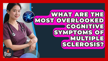 What Are the Most Overlooked Cognitive Symptoms of Multiple Sclerosis? | MS Support Network