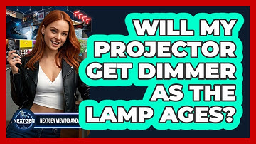 Will My Projector Get Dimmer As The Lamp Ages? - NextGen Viewing and Audio