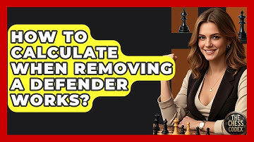 How To Calculate When Removing A Defender Works? - The Chess Codex