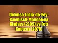 Defensa-India-de-Rey-Saemisch: Magdalena Kludacz (2209) vs Petr Kapusta (2070)