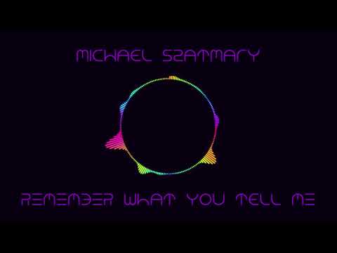 Michael Szatmary - Remember What You Tell Me