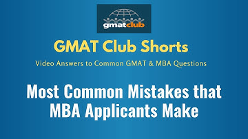 What are the most common mistakes that MBA applicants make? - GMAT Club 2-Minute Talk