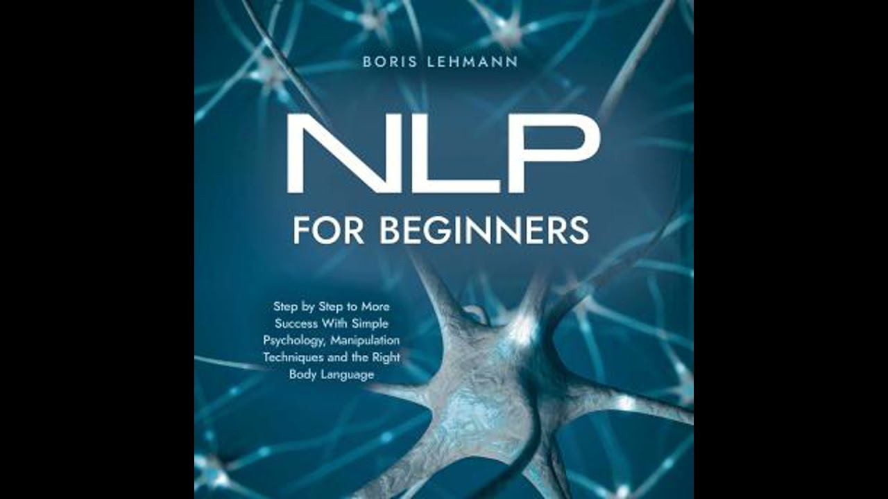 NLP for Beginners Step by Step to More Success With Simple Psychology, Manipulation Techniques and