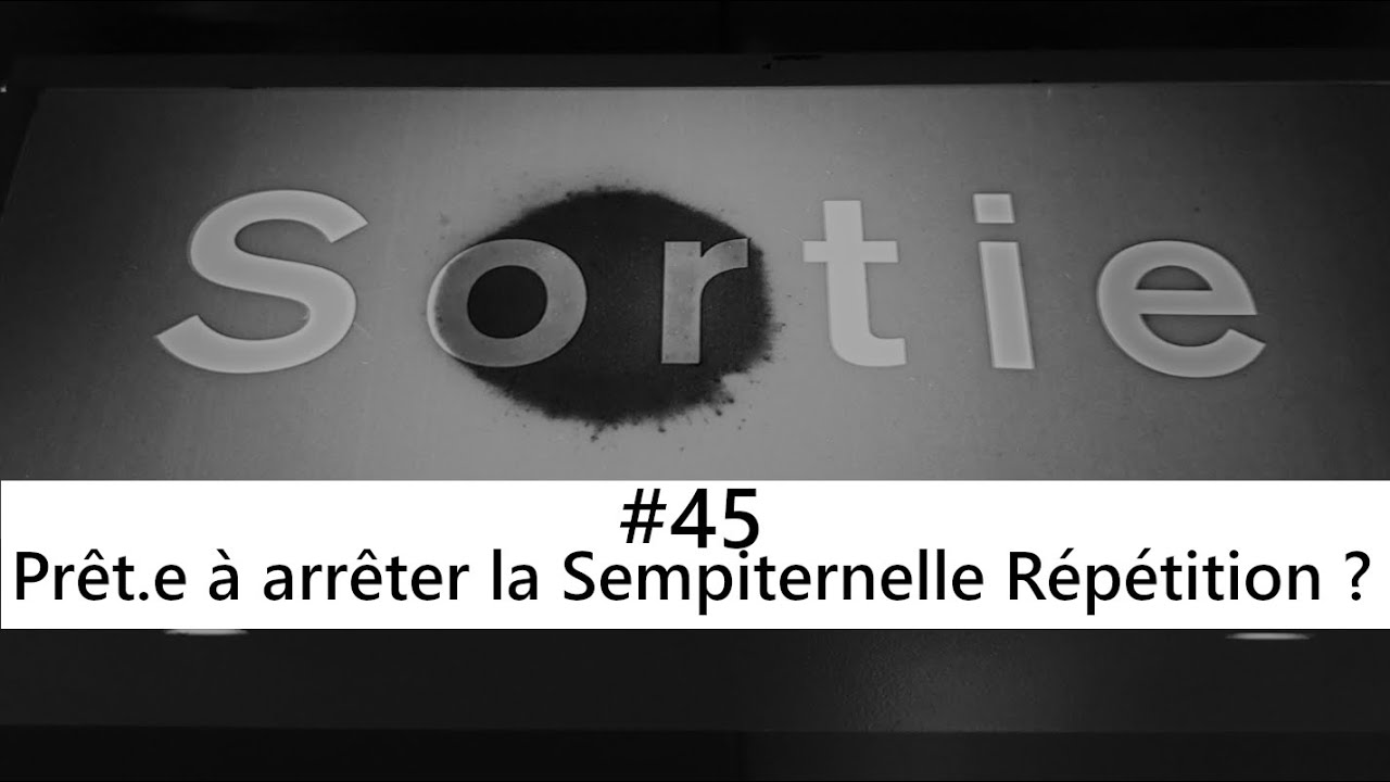 Prêt.e à arrêter la Sempiternelle Répétition ?