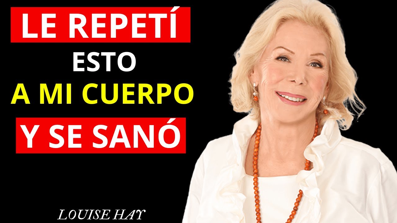 LE REPETI ESTO A MI CUERPO Y SE SANO | Louise Hay