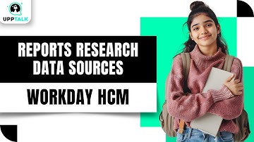 Workday Reports Research Data Sources | Workday Reporting Training | Workday HCM | Workday | Upptalk