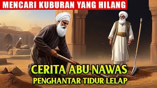 Cerita Lengkap Abu Nawas Penghantar Tidur - Mencari Kuburan Yang Hilang - Al Fattah