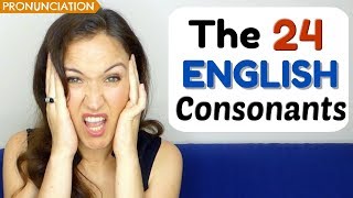 HOW TO PRONOUNCE the 24 English Consonants