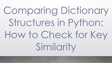 Comparing Dictionary Structures in Python: How to Check for Key Similarity
