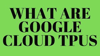 What are Google Cloud TPUs