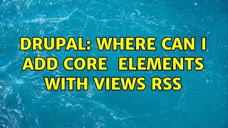 Drupal: Where can I add core ＜item＞ elements with Views RSS