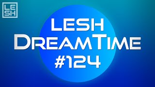 LESH - DreamTime #124 (Melodic Progressive House Mix)