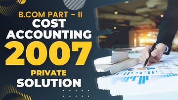 Cost Accounting (B.Com Part - II) 2007 Private Solution | a4accounting